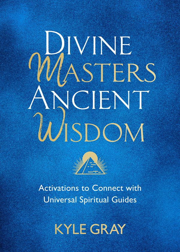 Cover Art for 9781788175159, Divine Masters, Ancient Wisdom: Activations to Connect with Universal Spiritual Guides by Kyle Gray