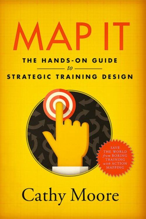 Cover Art for 9780999174500, Map It: The hands-on guide to strategic training design by Cathy Moore