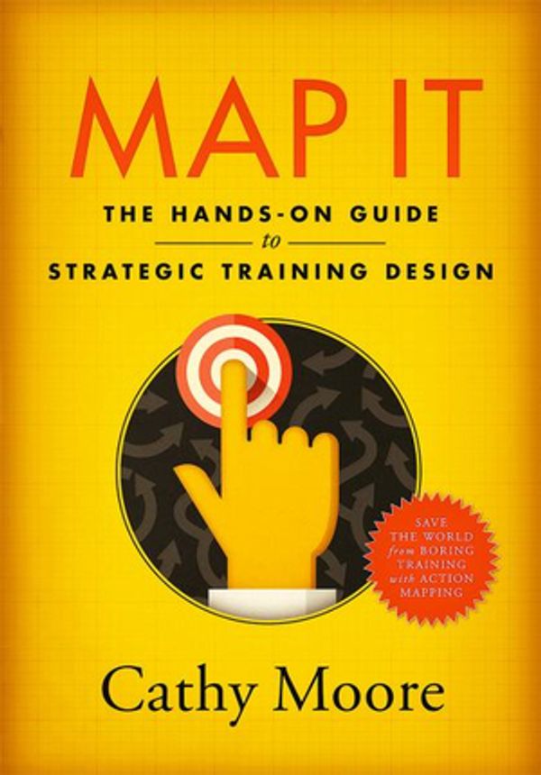 Cover Art for 9780999174500, Map It: The hands-on guide to strategic training design by Cathy Moore