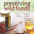 Cover Art for 0884347581312, Preserving Wild Foods: A Modern Forager's Recipes for Curing, Canning, Smoking, and Pickling by Pelzel /. Weingarten