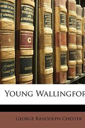 Cover Art for 9781142700614, Young Wallingford by George Randolph Chester