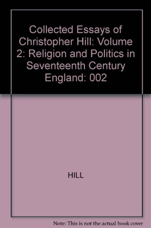 Cover Art for 9780870235955, The Collected Essays of Christopher Hill: Religion and Politics in 17th Century England (Collected Essays of Christopher Hill Vol. 2) by Hill