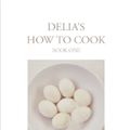 Cover Art for 9780563384304, Delia's How To Cook: Book One by Delia Smith