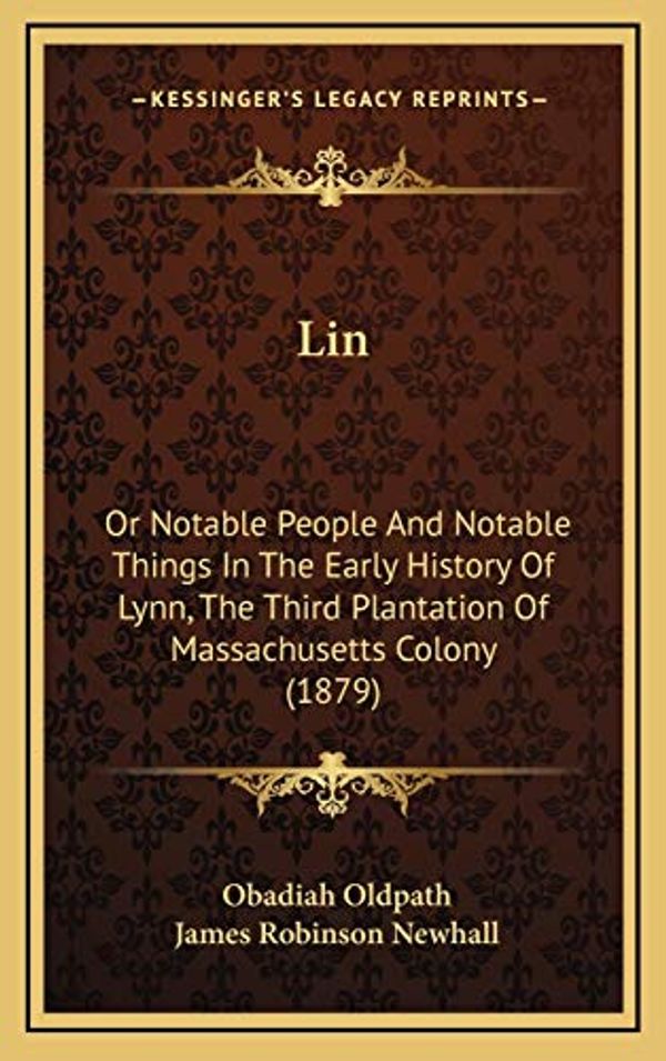 Cover Art for 9781167139802, Lin: Or Notable People and Notable Things in the Early History of Lynn, the Third Plantation of Massachusetts Colony (1879) by Obadiah Oldpath