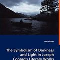 Cover Art for 9783639038453, The Symbolism of Darkness and Light in Joseph Conrad’s Literary Works - The Symbolism of Darkness and Light, Black and White in Heart of Darkness and by Maria Boros