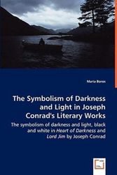 Cover Art for 9783639038453, The Symbolism of Darkness and Light in Joseph Conrad’s Literary Works - The Symbolism of Darkness and Light, Black and White in Heart of Darkness and by Maria Boros