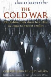 Cover Art for 9781845292584, A Brief History of the Cold War by John Hughes-Wilson