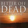 Cover Art for 9781603888042, Better Off Dead In Paradise by John Paul Carinci