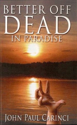 Cover Art for 9781603888042, Better Off Dead In Paradise by John Paul Carinci