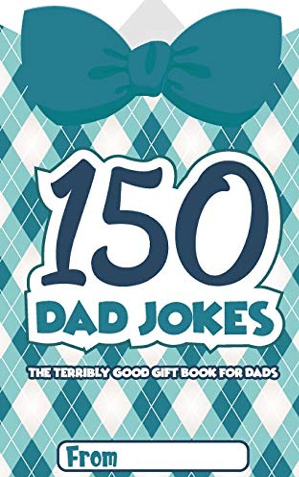 Cover Art for 9781072706953, 150 Dad Jokes: The Terribly Good Father's Day Gift Book for Dads by Hayden Fox