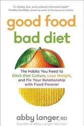 Cover Art for 9781982137502, Good Food, Bad Diet: The Habits You Need to Ditch Diet Culture, Lose Weight, and Fix Your Relationship with Food Forever by Abby Langer