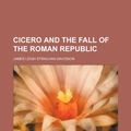 Cover Art for 9781458820150, Cicero and the Fall of the Roman Republic by James Leigh Strachan Davidson