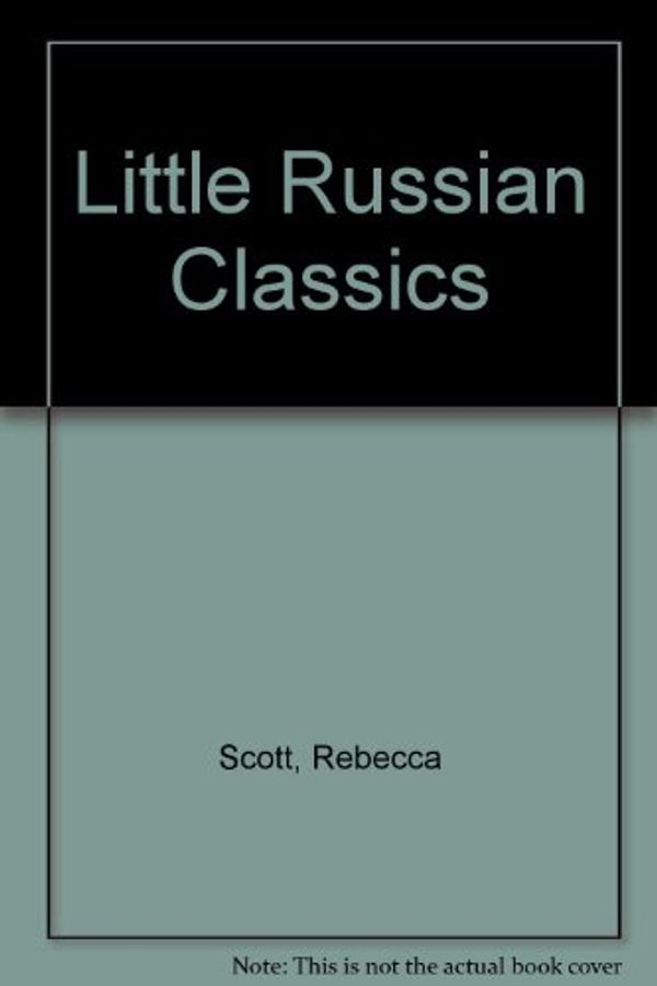 Cover Art for 9781881119913, Little Russian Classics by Rebecca Scott