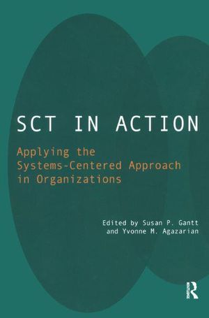 Cover Art for 9780367326739, SCT in Action: Applying the Systems-Centered Approach in Organizations by M. Agazarian, Yvonne