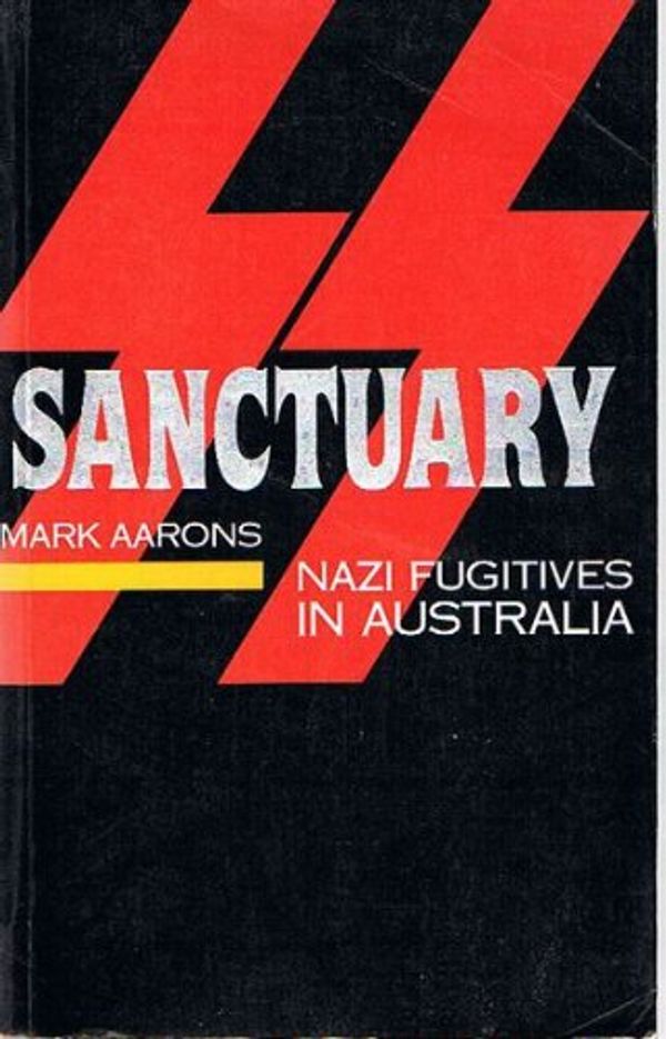 Cover Art for 9781863300476, Sanctuary: Nazi Fugitives in Australia by Mark Aarons