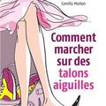 Cover Art for 9782253084136, Comment Marcher Sur DES Talons Aiguilles by Camilla Morton