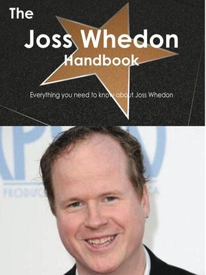 Cover Art for 9781743440018, The Joss Whedon Handbook - Everything you need to know about Joss Whedon by Emily Smith