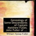 Cover Art for 9780554994123, Genealogy of Some Descendants of Captain Matthew Fuller, John Fuller of ... by William Hyslop Fuller