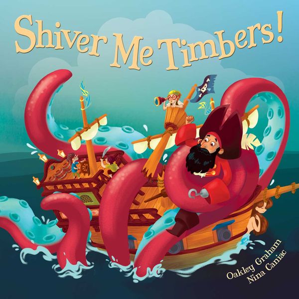 Cover Art for 9781925520002, Shiver Me Timbers! by Oakley Illustrated by Caniac, Nina Graham