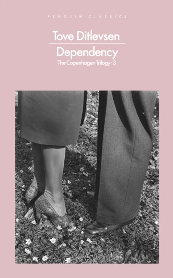 Cover Art for 9780241391747, Dependency (Penguin Modern Classics) by Tove Ditlevsen