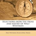 Cover Art for 9781177455992, Selections from the Prose and Poetry of Walt Whitman by Walt Whitman