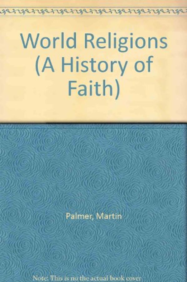 Cover Art for 9780760735121, World Religions (A History of Faith) by Palmer, Martin