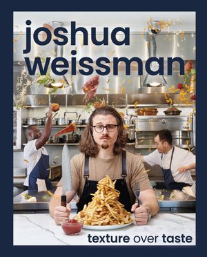 Cover Art for 9780744063509, Joshua Weissman: Texture Over Taste by Joshua Weissman