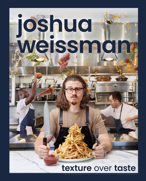 Cover Art for 9780744063509, Joshua Weissman: Texture Over Taste by Weissman, Joshua