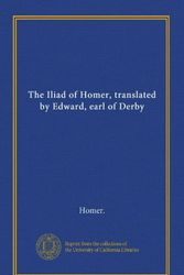 Cover Art for 9781125410561, The Iliad of Homer, translated by Edward, earl of Derby by Homer.