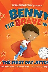 Cover Art for 9798985470710, Benny the Brave in The First Day Jitters (Team Supercrew Series): A children's book about big emotions, bravery, and first day of school jitters. by Julie Anne Penn, Darren Penn