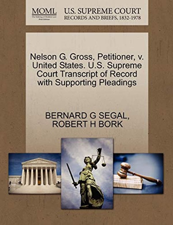 Cover Art for 9781270643715, Nelson G. Gross, Petitioner, V. United States. U.S. Supreme Court Transcript of Record with Supporting Pleadings by Bernard G Segal
