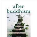 Cover Art for 9780300216226, After Buddhism by Stephen Batchelor