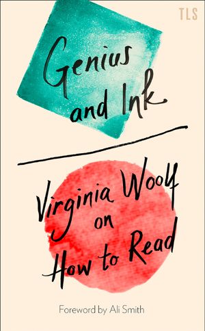 Cover Art for 9780008355722, Genius and Ink: Virginia Woolf on How to Read by Virginia Woolf