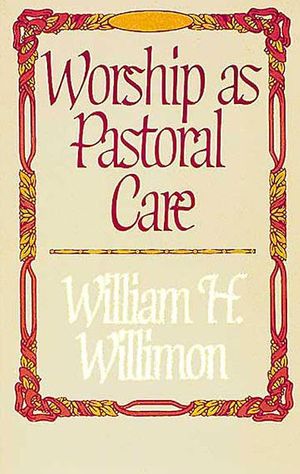 Cover Art for 9781426753022, Worship as Pastoral Care by William H. Willimon