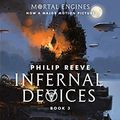 Cover Art for B0080K3DD8, Infernal Devices (Mortal Engines, Book 3) by Philip Reeve