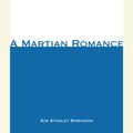 Cover Art for 9780739300084, A Martian Romance by Kim Stanley Robinson