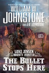 Cover Art for 9780786049882, The Bullet Stops Here (Luke Jensen Bounty Hunter) by Johnstone, William W., Johnstone, J.A.