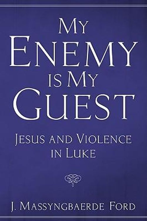 Cover Art for 9781608994717, My Enemy Is My Guest: Jesus and Violence in Luke by J. Massyngbaerde Ford