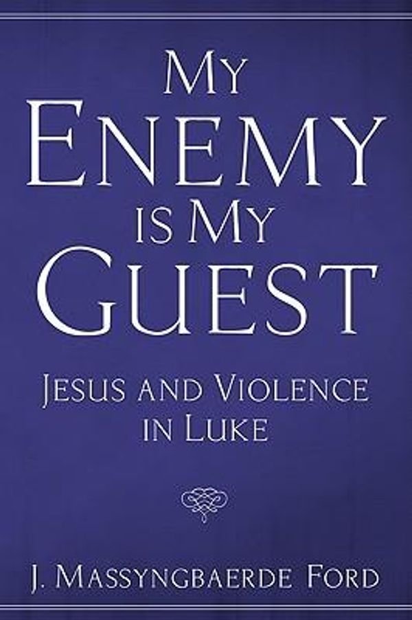 Cover Art for 9781608994717, My Enemy Is My Guest: Jesus and Violence in Luke by J. Massyngbaerde Ford