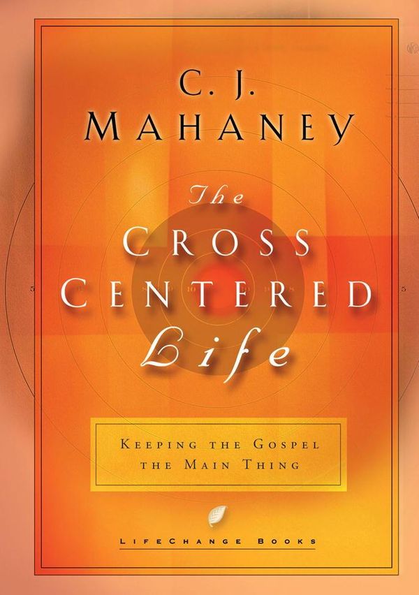 Cover Art for 9780307564726, The Cross-Centered Life by C J Mahaney