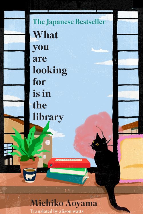 Cover Art for 9780857529121, WHAT YOU ARE LOOKING FOR IS IN THE LIBRARY: The uplifting Japanese fiction bestseller about the magic of libraries and the power of books by Michiko Aoyama