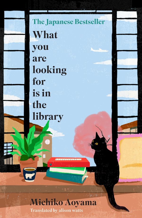 Cover Art for 9780857529121, WHAT YOU ARE LOOKING FOR IS IN THE LIBRARY: The uplifting Japanese fiction bestseller about the magic of libraries and the power of books by Michiko Aoyama