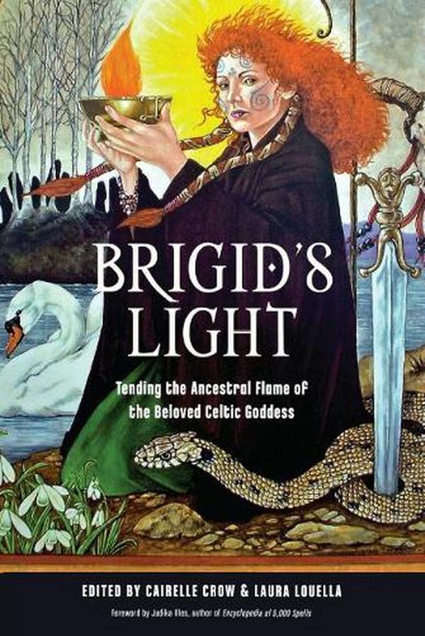 Cover Art for 9781578637690, Brigid'S Light: A Witch's Guide to Mental and Tending the Ancestral Flame of the Beloved Celtic Goddess by Cairelle Crow, Laura Louella
