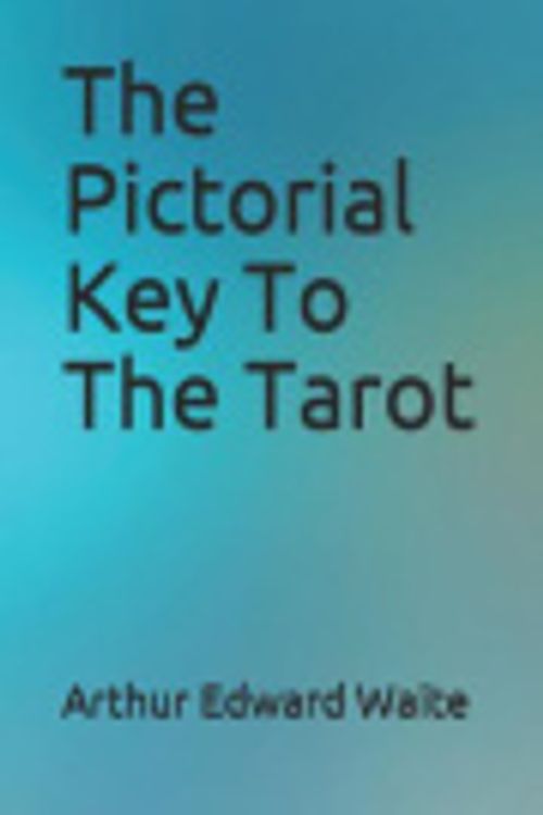 Cover Art for 9781794597259, The Pictorial Key to the Tarot by Arthur Edward Waite