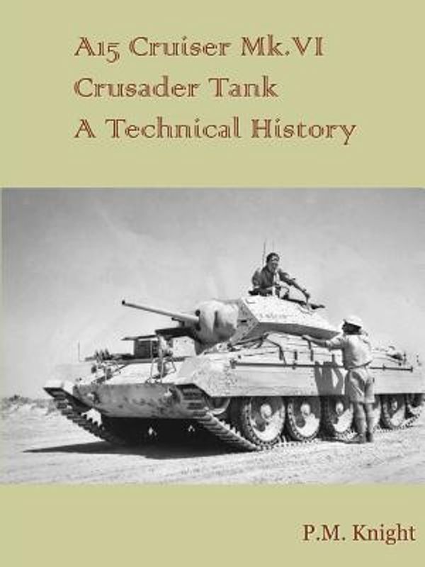 Cover Art for 9781326278342, A15 Cruiser Mk.Vi Crusader Tank A Technical History by P.m. Knight