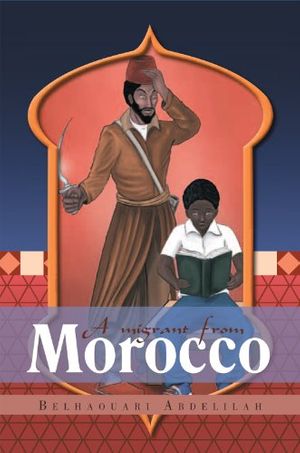 Cover Art for 9781465302533, A migrant from Morocco by Belhaouari Abdelilah