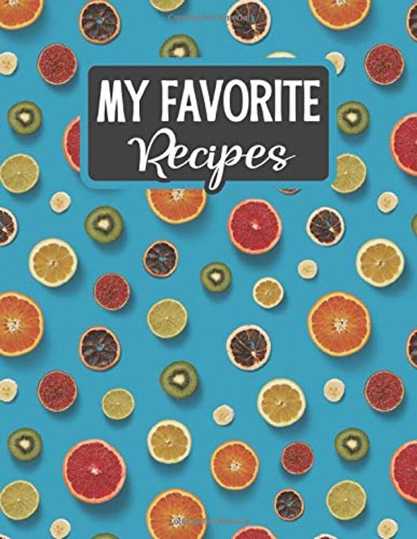 Cover Art for 9781795121767, My Favorite Recipes: Blank Recipe Book - Make Your Own Custom Cookbook - Citrus Fruit (Empty Recipe Notebooks & Journals) by Sarah Moulton