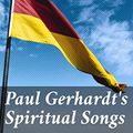 Cover Art for B082BGHQV9, Paul Gerhardt's Spiritual Songs: Translated by John Kelly by Gerhardt, Paul