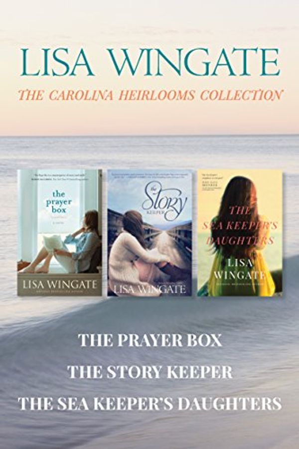 Cover Art for B01K2O0R7E, The Carolina Heirlooms Collection: The Prayer Box / The Story Keeper / The Sea Keeper's Daughters (A Carolina Heirlooms Novel) by Lisa Wingate