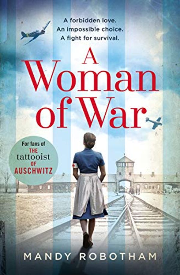 Cover Art for B07GDJVQXL, A Woman of War: A new voice in historical fiction for 2019, for fans of the book The Tattooist of Auschwitz by Mandy Robotham